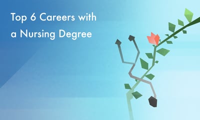 Top 6 Careers with a Nursing Degree