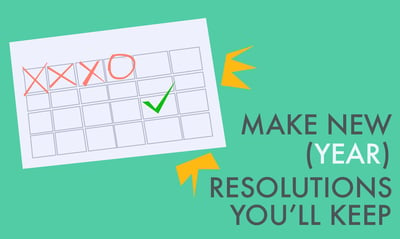 Make New (Year) Resolutions You'll Keep  