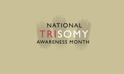 National Trisomy Awareness Month
